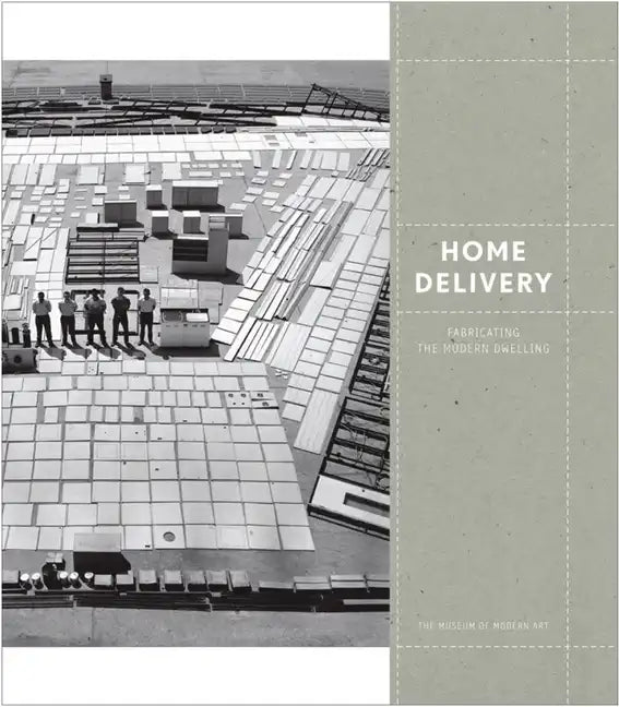 Home Delivery: Fabricating the Modern Dwelling - Hardcover