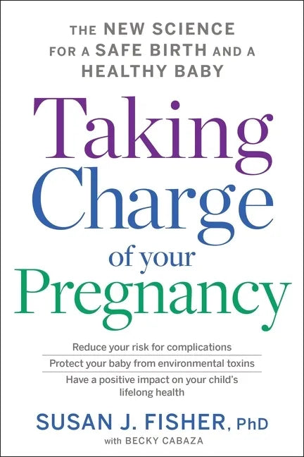 Taking Charge of Your Pregnancy: The New Science for a Safe Birth and a Healthy Baby - Hardcover