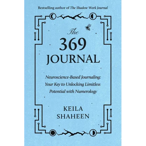 The 369 Journal: Neuroscience-Based Journaling: Your Key to Unlocking Limitless Potential with Numerology - Paperback