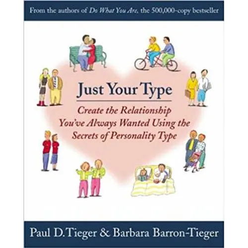 Just Your Type: Create the Relationship You've Always Wanted Using the Secrets of Personality Type - Paperback