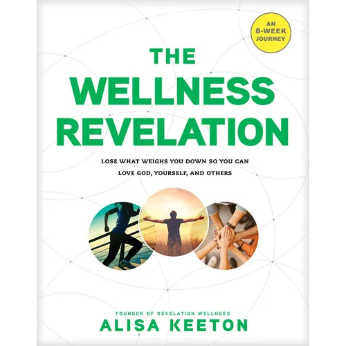 The Wellness Revelation: Lose What Weighs You Down So You Can Love God, Yourself, and Others - Paperback