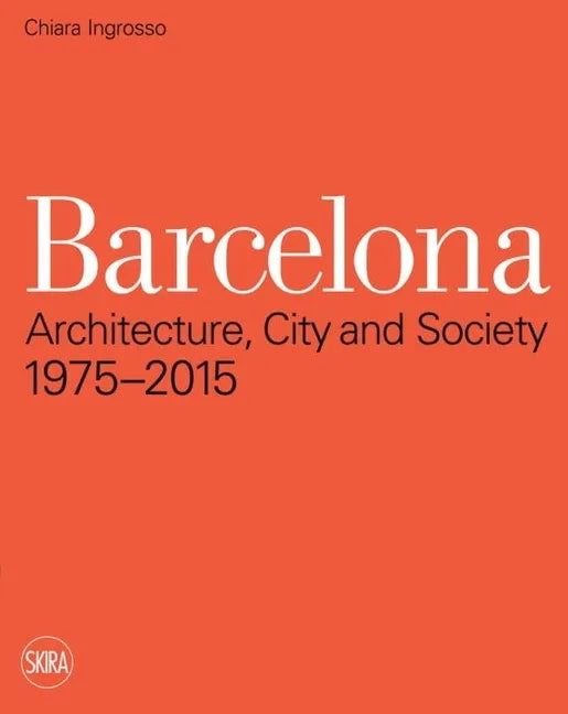 Barcelona: Architecture, City and Society 1975 - 2015 - Paperback