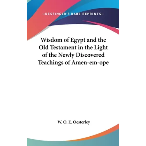 Wisdom of Egypt and the Old Testament in the Light of the Newly Discovered Teachings of Amen-em-ope - Hardcover