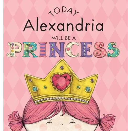 Today Alexandria Will Be a Princess - Hardcover