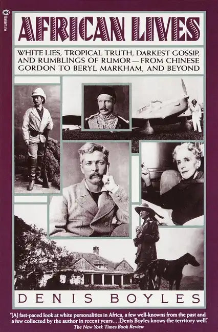African Lives: White Lies, Tropical Truth, Darkest Gossip, and Rumblings of Rumor--From Chinese Gordon to Beryl Markham, and Beyond - Paperback