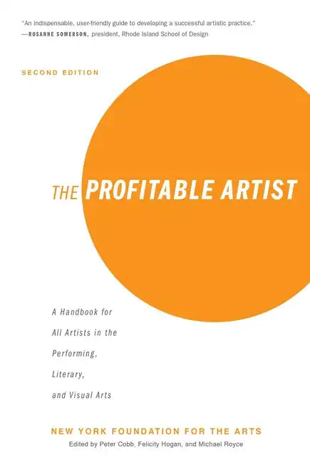 The Profitable Artist: A Handbook for All Artists in the Performing, Literary, and Visual Arts (Second Edition) - Paperback