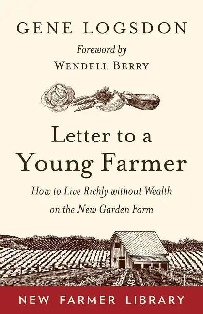 Letter to a Young Farmer: How to Live Richly Without Wealth on the New Garden Farm - Paperback