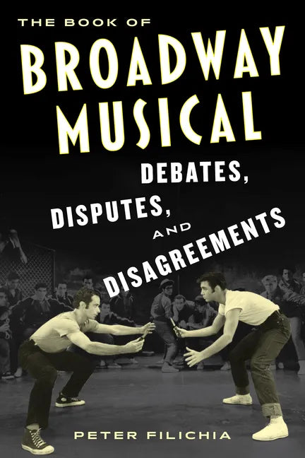 The Book of Broadway Musical Debates, Disputes, and Disagreements - Paperback