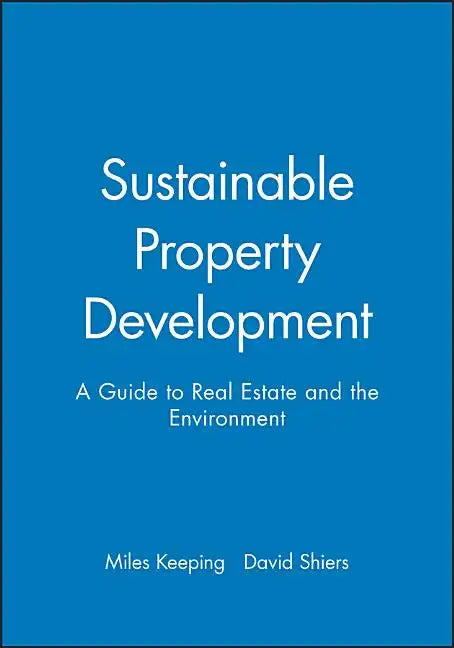 Sustainable Property Development: A Guide to Real Estate and the Environment - Paperback