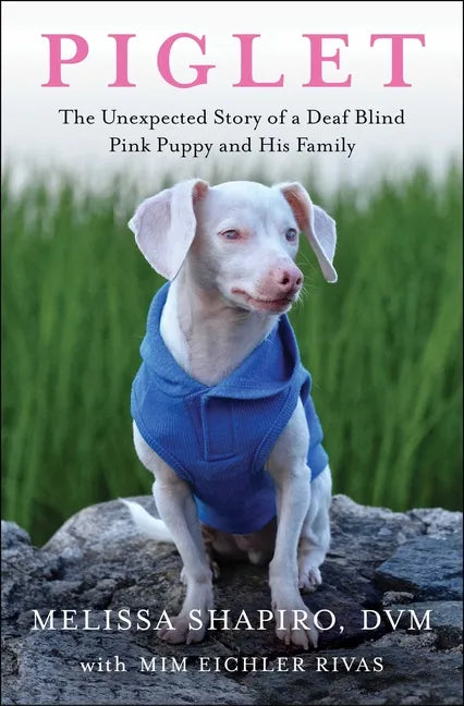 Piglet: The Unexpected Story of a Deaf, Blind, Pink Puppy and His Family - Paperback