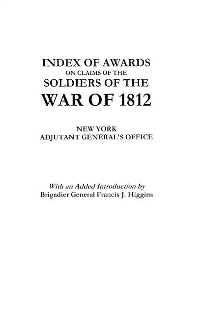 Index of Awards on Claims of the Soldiers of the War of 1812 - Paperback
