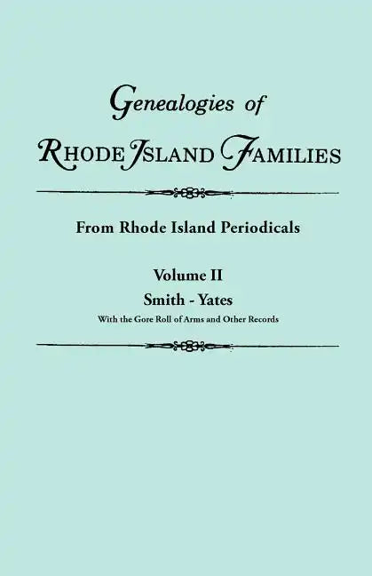 Genealogies of Rhode Island Families [Articles Extracted] from Rhode Island Periodicals. in Two Volumes. Volume II: Smith - Yates (with the Gore Roll - Paperback