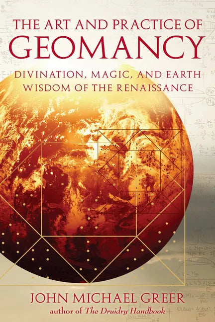The Art and Practice of Geomancy: Divination, Magic, and Earth Wisdom of the Renaissance - Paperback
