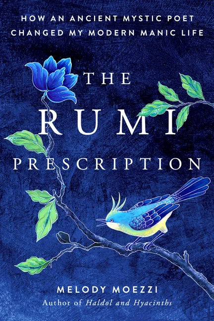 The Rumi Prescription: How an Ancient Mystic Poet Changed My Modern Manic Life - Paperback