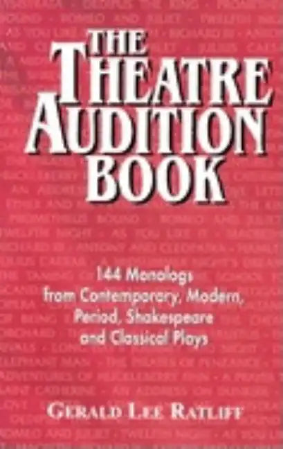 Theatre Audition Book: 144 Monologs from Contemporary, Modern, Period, Shakespeare and Classical Plays - Paperback