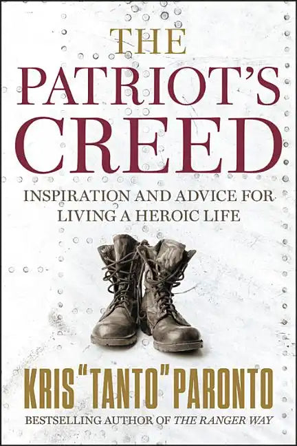 The Patriot's Creed: Inspiration and Advice for Living a Heroic Life - Hardcover