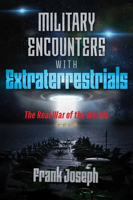 Military Encounters with Extraterrestrials: The Real War of the Worlds - Paperback