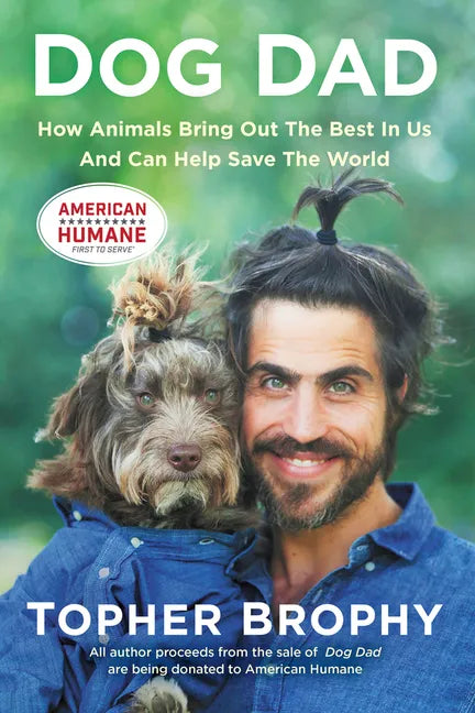 Dog Dad: How Animals Bring Out the Best in Us and Can Help Save the World - Hardcover