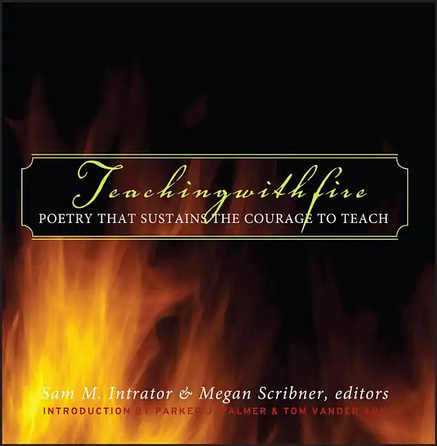Teaching with Fire: Poetry That Sustains the Courage to Teach - Hardcover