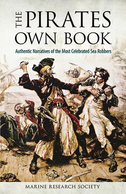 The Pirates Own Book: Authentic Narratives of the Most Celebrated Sea Robbers - Paperback