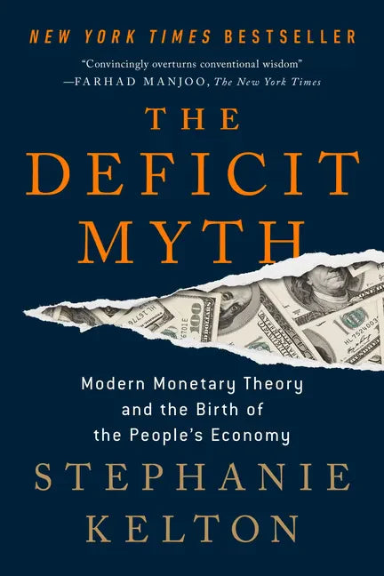 The Deficit Myth: Modern Monetary Theory and the Birth of the People's Economy - Paperback
