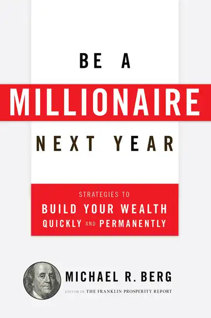 Be a Millionaire Next Year: Strategies to Build Your Wealth Quickly and Permanently - Paperback