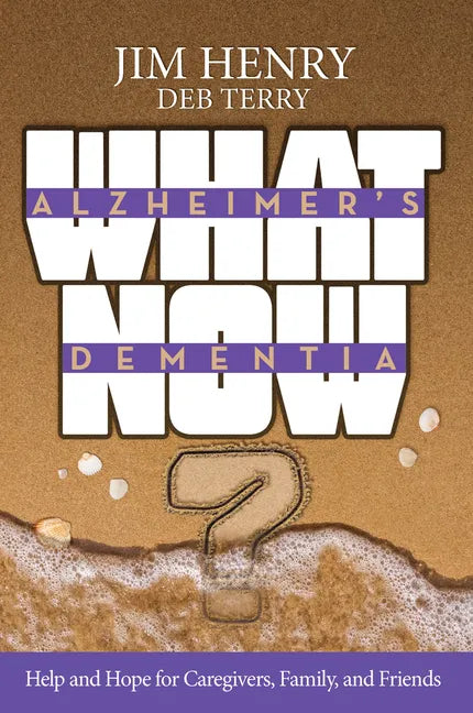 Alzheimer's Dementia What Now?: Help and Hope for Caregivers, Family, and Friends - Paperback