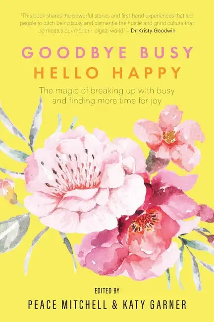 Goodbye Busy, Hello Happy: The magic of breaking up with busy and finding more time for joy - Paperback