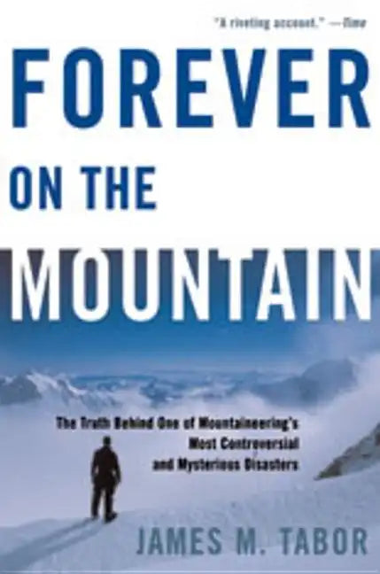 Forever on the Mountain: The Truth Behind One of Mountaineering's Most Controversial and Mysterious Disasters - Paperback