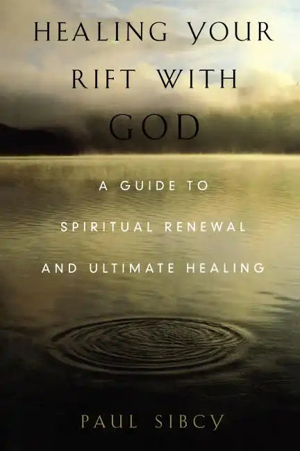 Healing Your Rift with God: A Guide to Spiritual Renewal and Ultimate Healing - Paperback