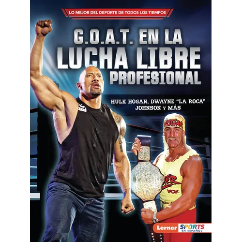 G.O.A.T. En La Lucha Libre Profesional (Pro Wrestling's G.O.A.T.): Hulk Hogan, Dwayne La Roca Johnson Y Más - Paperback