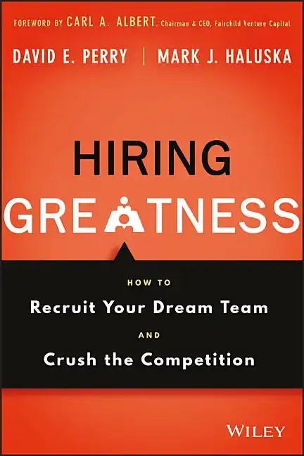 Hiring Greatness: How to Recruit Your Dream Team and Crush the Competition - Hardcover