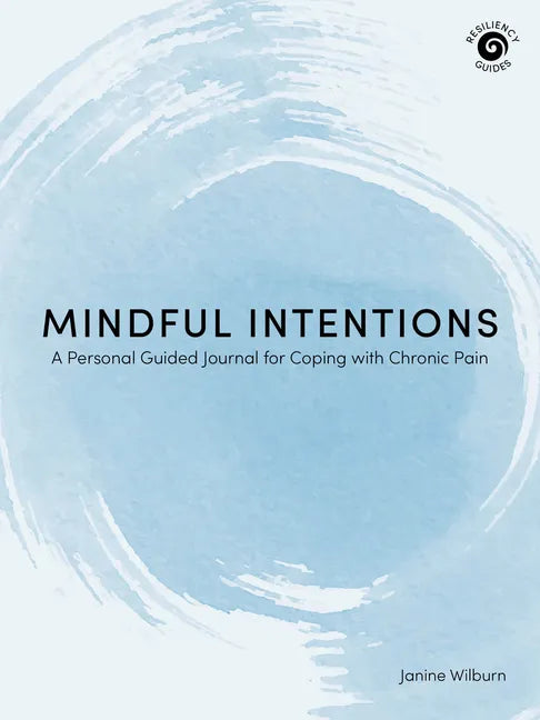 Mindful Intentions: A Personal Guided Journal for Coping with Chronic Pain - Paperback