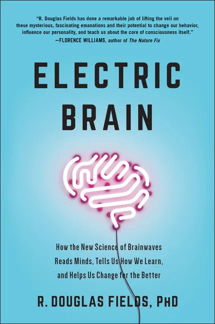 Electric Brain: How the New Science of Brainwaves Reads Minds, Tells Us How We Learn, and Helps Us Change for the Better - Hardcover