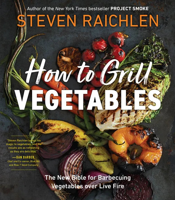 How to Grill Vegetables: The New Bible for Barbecuing Vegetables Over Live Fire - Paperback