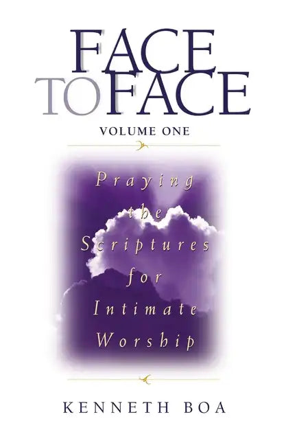 Face to Face, Volume One: Praying the Scriptures for Intimate Worship (a 90-Day Devotional) - Paperback
