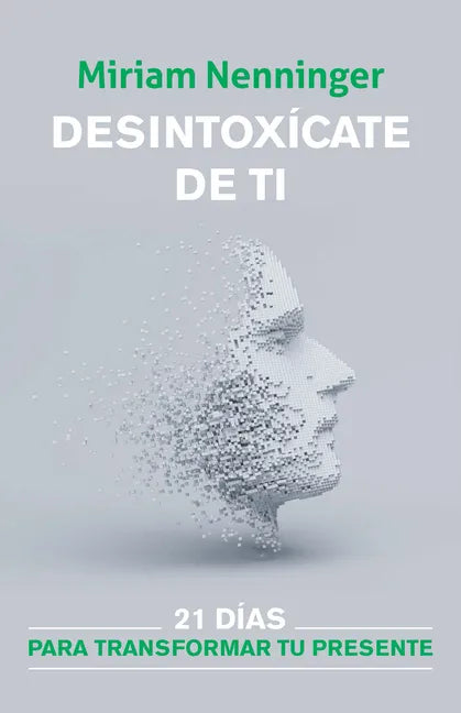 Desintoxícate de Ti: 21 Días Para Transformar Tu Presente / Your Inner-Self Detox: 21 Days to a New You - Paperback