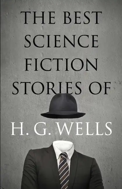 The Best Science Fiction Stories of H. G. Wells - Paperback