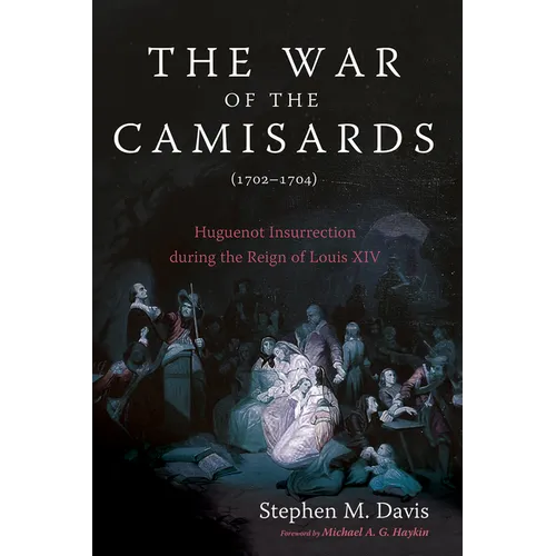 The War of the Camisards (1702-1704): Huguenot Insurrection During the Reign of Louis XIV - Hardcover
