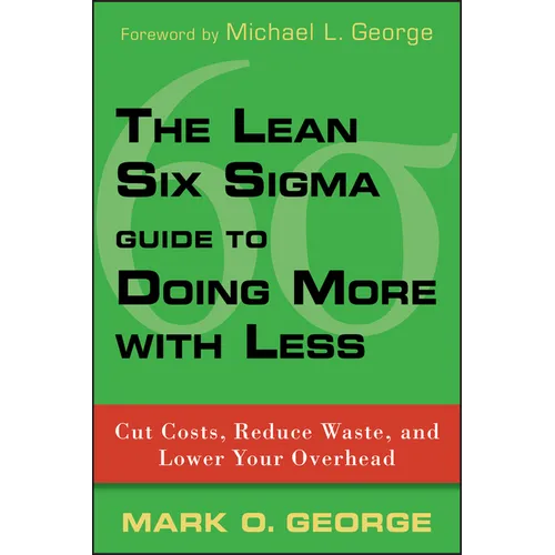 The Lean Six SIGMA Guide to Doing More with Less: Cut Costs, Reduce Waste, and Lower Your Overhead - Hardcover