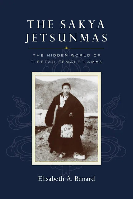 The Sakya Jetsunmas: The Hidden World of Tibetan Female Lamas - Paperback