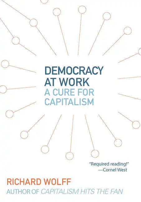 Democracy at Work: A Cure for Capitalism - Paperback