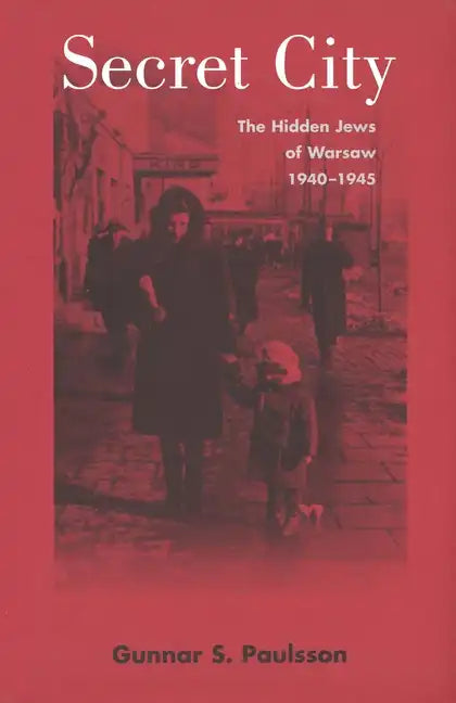 Secret City: The Hidden Jews of Warsaw, 1940-1945 - Paperback