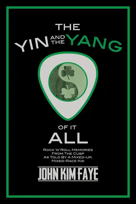 The Yin and the Yang of It All: Rock'n'roll Memories from the Cusp as Told by a Mixed-Up, Mixed-Race Kid - Hardcover