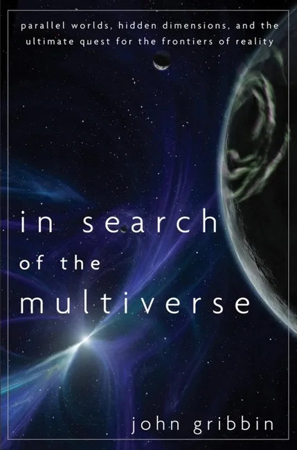 In Search of the Multiverse: Parallel Worlds, Hidden Dimensions, and the Ultimate Quest for the Frontiers of Reality - Paperback