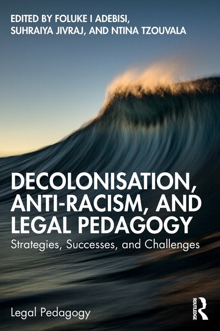 Decolonisation, Anti-Racism, and Legal Pedagogy: Strategies, Successes, and Challenges - Paperback