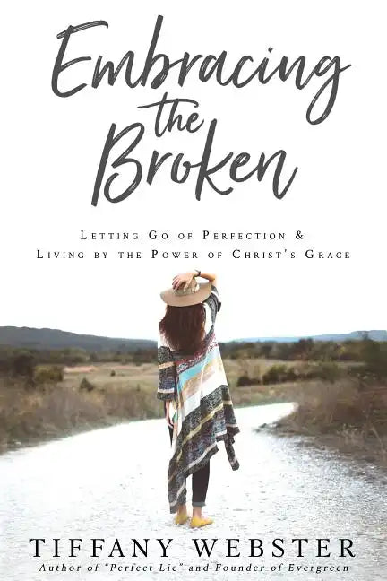Embracing the Broken: Letting Go of Perfection and Living by the Power of Christ's Grace - Paperback