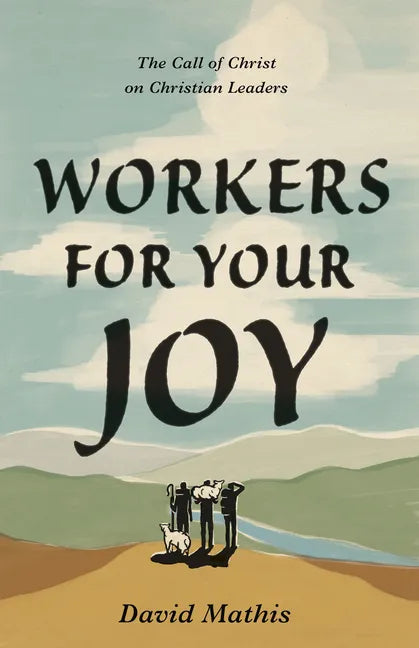 Workers for Your Joy: The Call of Christ on Christian Leaders - Paperback