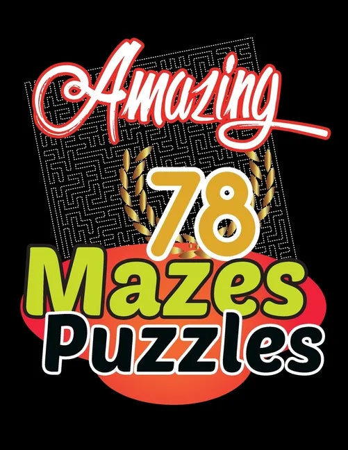 Amazing 78 Mazes Puzzles Activity: Maze Activity Book Workbook for Games, These mazes are appropriate for adults, and teens who like tougher puzzles. - Paperback