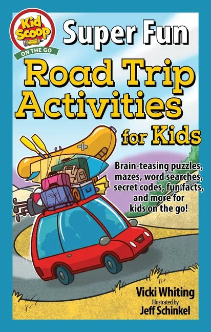Super Fun Road Trip Activities for Kids: Brain-Teasing Puzzles, Mazes, Word Searches, Secret Codes, Fun Facts, and More for Kids on the Go! - Paperback